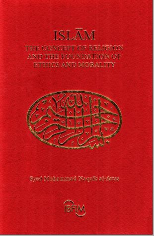 Islam The Concept of Religion And The Foundation Of Ethics and Morality